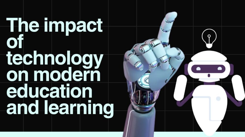 THE IMPACT OF TECHNOLOGY ON MODERN EDUCATION AND LEARNING